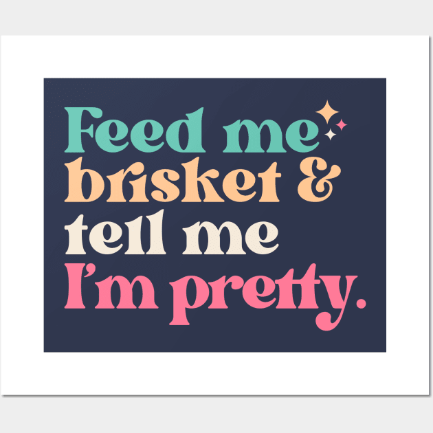 Vintage Feed Me Brisket and Tell Me I'm Pretty // Funny Colorful Quote Wall Art by Now Boarding